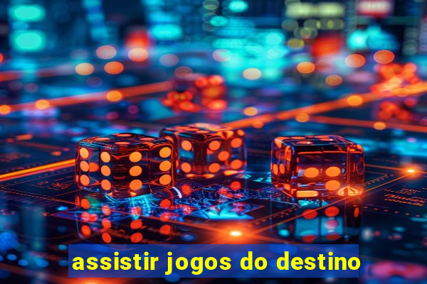 assistir jogos do destino